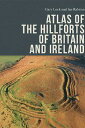 Atlas of the Hillforts of Britain and Ireland ATLAS OF THE HILLFORTS OF BRIT Gary Lock