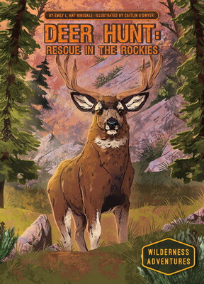 Deer Hunt: Rescue in the Rockies: Rescue in the Rockies DEER HUNT RESCUE IN THE ROCKIE （Wilderness Adventures） [ Emily L. Hay Hinsdale ]