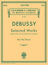 Selected Works for Piano: Schirmer Library of Classics Volume 1813 Piano Solo SEL WORKS FOR PIANO （Schirmer 039 s Library of Musical Classics） Claude Debussy