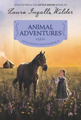 Animal Adventures: Reillustrated Edition ANIMAL ADV （Little House Chapter Book） [ Laura Ingalls Wilder ]