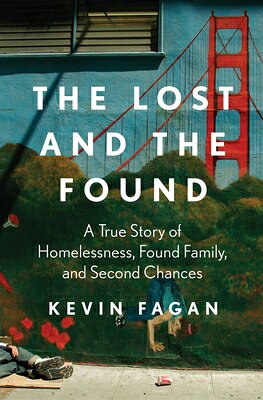 The Lost and the Found: A True Story of Homelessness, Found Family, and Second Chances LOST & THE FOUND [ Kevin Fagan ]
