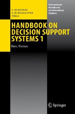 Handbook on Decision Support Systems 1: Basic Themes HANDBK ON DECISION SUPPORT SYS （International Handbooks on Information Systems） [ Frada Burstein ]