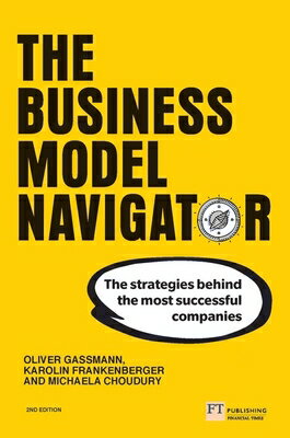 The Business Model Navigator: The Strategies Behind the Most Successful Companies BUSINESS MODEL NAVIGATOR 2/E [ Oliver Gassmann ]