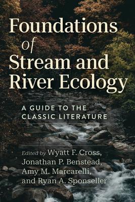 Foundations of Stream and River Ecology: A Guide to the Classic Literature FOUNDATIONS OF STREAM & RIVER [ Wyatt F. Cross ]