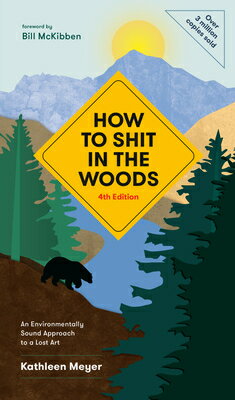 How to Shit in the Woods, 4th Edition: An Environmentally Sound Approach to a Lost Art HT SHIT IN THE WOODS 4TH /E RE Kathleen Meyer