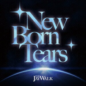 New Born Tears [ THE JAYWALK ]