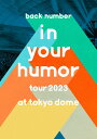 in your humor tour 2023 at 東京ドーム(通常盤 1DVD) back number