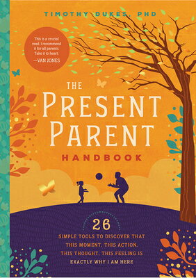 The Present Parent Handbook: 26 Simple Tools to Discover That This Moment, This ...