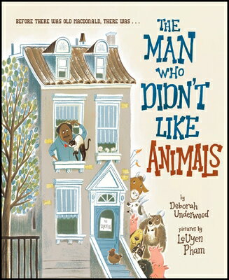 The Man Who Didn't Like Animals MAN WHO DIDNT LIKE ANIMALS [ Deborah Underwood ]