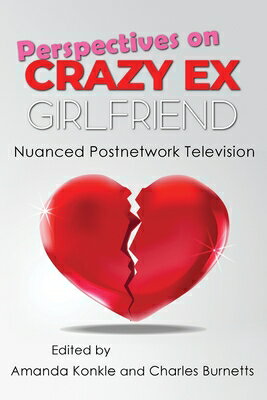 Perspectives on Crazy Ex-Girlfriend: Nuanced Postnetwork Television PERSPECTIVES ON CRAZY EX-GIRLF （Television and Popular Culture） 