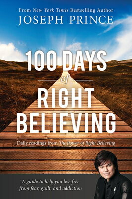 100 Days of Right Believing: Daily Readings from the Power of Right Believing 100 DAYS OF RIGHT BELIEVING [ Joseph Prince ]