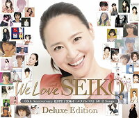 We Love SEIKO Deluxe Edition - 35th Anniversary 松田聖子 究極オールタイムベスト 50＋2 Songs -