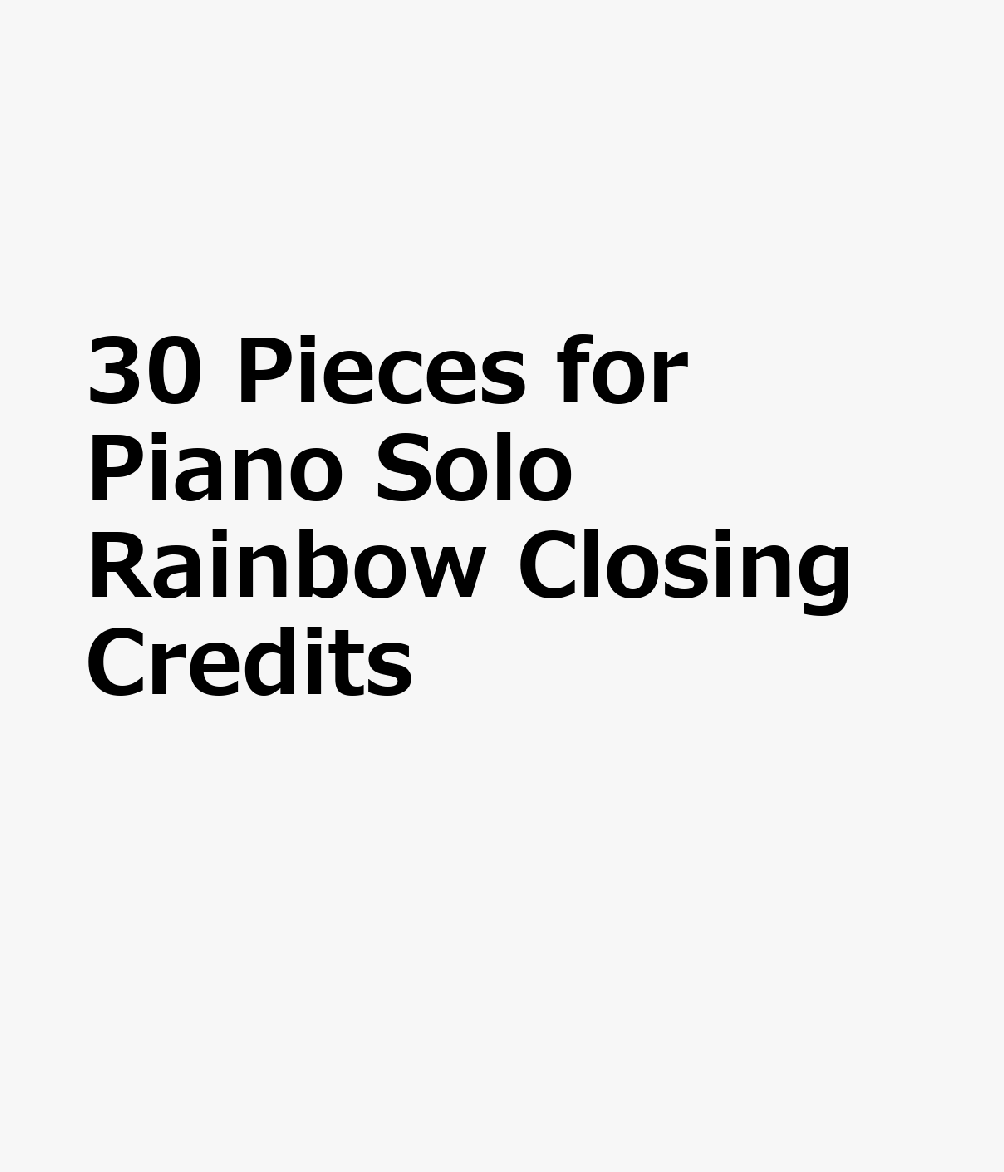 30 Pieces for Piano Solo Rainbow Closing Credits
