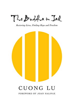 The Buddha in Jail: Restoring Lives, Finding Hope and Freedom BUDDHA IN JAIL 