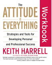 The Attitude Is Everything Workbook: Strategies and Tools for Developing Personal and Professional S ATTITUDE IS EVERYTHING WORKBK Keith Harrell