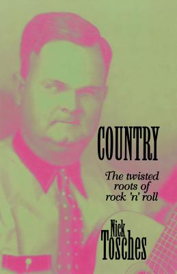 Country: The Twisted Roots of Rock 'n' Roll COUNTRY 3/E [ Nick Tosches ]