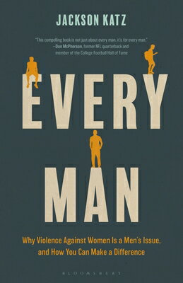 Every Man: Why Violence Against Women Is a Men's Issue, and How You Can Make a Difference EVERY MAN [ Jackson Katz ]