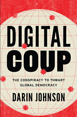 Digital Coup: The Conspiracy to Thwart Global Democracy DIGITAL COUP 