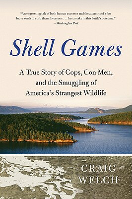 Shell Games: A True Story of Cops, Con Men, and the Smuggling of America's Strangest Wildlife