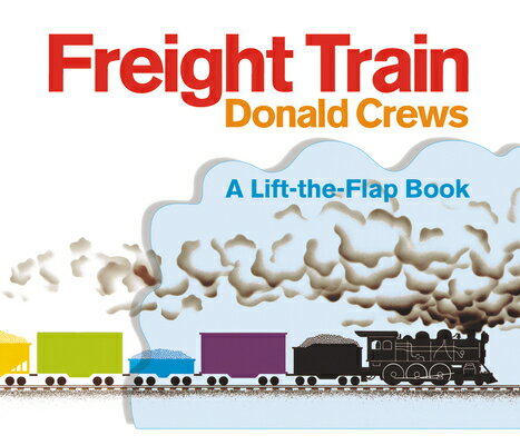 Freight Train Lift-The-Flap FREIGHT TRAIN LIFT-THE-FLAP-LI [ Donald Crews ]