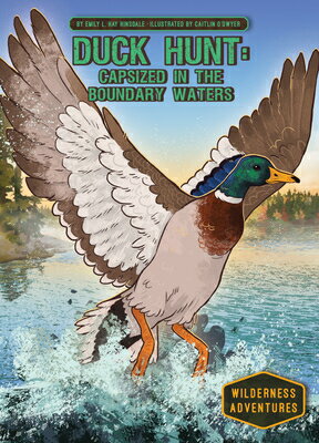 Duck Hunt: Capsized in the Boundary Waters: Capsized in the Boundary Waters DUCK HUNT CAPSIZED IN THE BOUN （Wilderness Adventures） [ Emily L. Hay Hinsdale ]