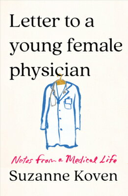 Letter to a Young Female Physician: Notes from a Medical Life LETTER TO A YOUNG FEMALE PHYSI [ Suzanne Koven ]
