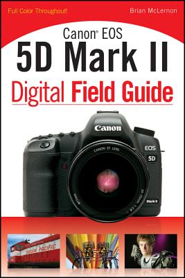 Canon EOS 5D Mark II Digital Field Guide CANON EOS 5D MARK II DIGITAL F （Digital Field Guide） [ Brian McLernon ]