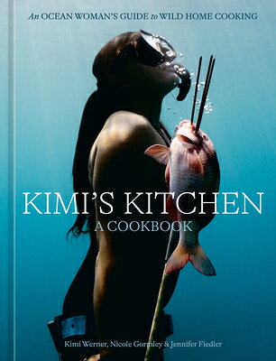 Kimi's Kitchen: An Ocean Woman's Guide to Wild Home Cooking [A Cookbook] KIMIS KITCHEN [ Kimi Werner ]