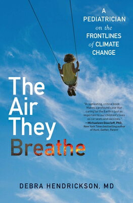 The Air They Breathe: A Pediatrician on the Frontlines of Climate Change AIR THEY BREATHE [ Debra Hendrickson ]