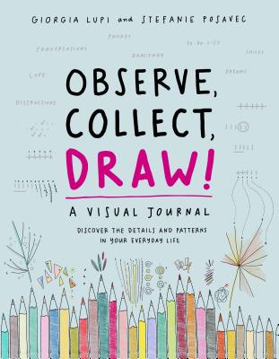 Observe Collect Draw!: A Visual Journal OBSERVE COLLECT DRAW [ Giorgia Lupi ]