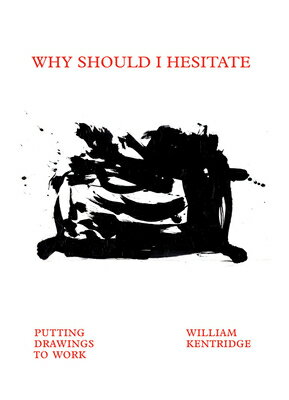 WILLIAM KENTRIDGE:WHY SHOULD I HESITATE