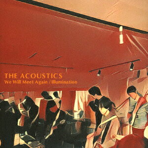 We Will Meet Again/Illumination [ THE ACOUSTICS ]