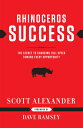 Rhinoceros Success: The Secret to Charging Full Speed Toward Every Opportunity RHINOCEROS SUCCESS 