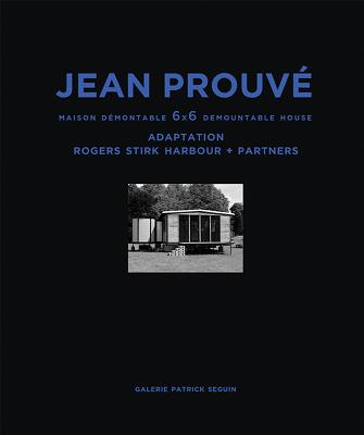 Jean Prouv Maison Dmontable 6x6 Demountable House: Adaptation Rogers Stirk Harbour+partners, 1944-20 JEAN PROUVE MAISON DEMONTABLE [ Jean Prouv ]