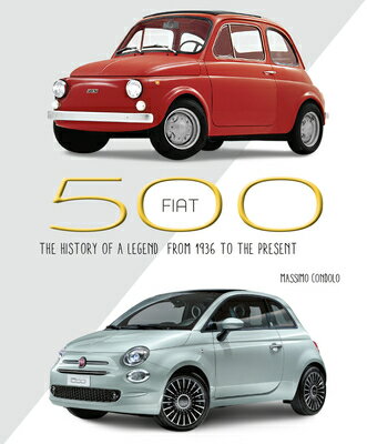 Fiat 500: The History of a Legend from 1936 to the Present FIAT 500 [ Massimo Condolo ]