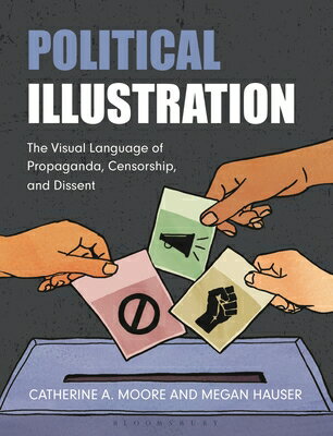 Political Illustration: The Visual Language of Propaganda, Censorship, and Dissent POLITICAL ILLUS [ Catherine Moore ]