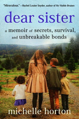 Dear Sister: A Memoir of Secrets, Survival, and Unbreakable Bonds DEAR SISTER [ Michelle Horton ]