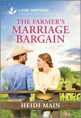 The Farmer's Marriage Bargain: An Uplifting Inspirational Romance FARMERS MARRIAGE BARGAIN ORIGI （The Triple C Ranch） [ Heidi Main ]