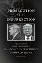 Prosecution of an Insurrection: The Complete Trial Transcript of the Second Impeachment of Donald Tr PROSECUTION OF AN INSURRECTION The House Impeachment Managers Defense