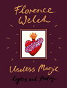 Useless Magic: Lyrics and Poetry USELESS MAGIC Florence Welch