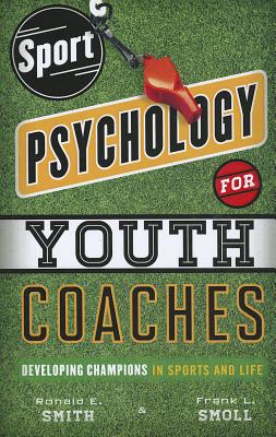 Sport Psychology for Youth Coaches: Developing Champions in Sports and Life SPORT PSYCHOLOGY FOR YOUTH COA Ronald E. Smith