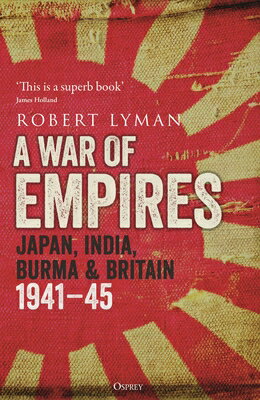 A War of Empires: Japan, India, Burma & Britain: 1