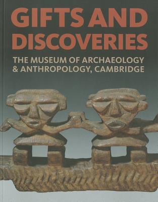 Gifts and Discoveries: The Museum of Archaeology & Anthropology, Cambridge GIFTS & DISCOVERIES [ Mark Elliott ]