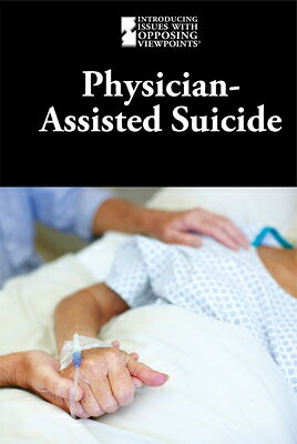 Physician-Assisted Suicide PHYSICIAN-ASSISTED SUICIDE （Introducing Issues with Opposing Viewpoints） 