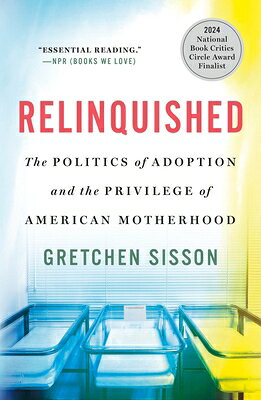Relinquished: The Politics of Adoption and the Privilege of American Motherhood RELINQUISHED [ Gretchen Sisson ]