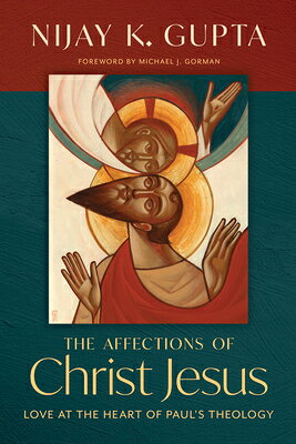 The Affections of Christ Jesus: Love at the Heart of Paul's Theology AFFECTIONS OF CHRIST JESUS 