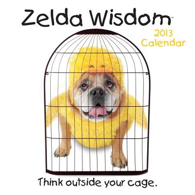 Zelda Wisdom Calendar: Think Outside Your Cage. CAL 2013-ZELDA WISDOM [ Shane Young ]