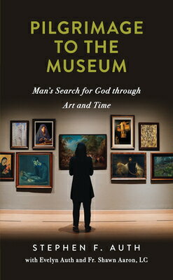 A Pilgrimage to the Museum: Man's Search for God Through Art and Time PILGRIMAGE TO THE MUSEUM [ Stephen Auth ]
