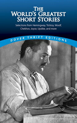 The World's Greatest Short Stories: Selections from Hemingway, Tolstoy, Woolf, Chekhov, Joyce, Updik WORLDS GREATEST SHORT STORIES （Dover Thrift Editions: Short Stories） [ James Daley ]