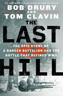 The Last Hill: The Epic Story of a Ranger Battalion and the Battle That Defined WWII LAST HILL [ Bob Drury ]